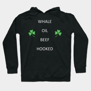 Funny Irish Quote WHALE OIL BEEF HOOKED Hoodie